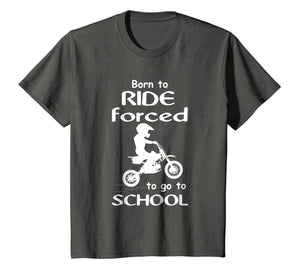 Born To Ride Dirt Bikes Forced To Go To School T Shirts