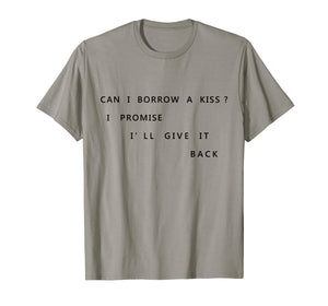 Can I Borrow A Kiss I Promise I'll Give It Back T Shirt Tee