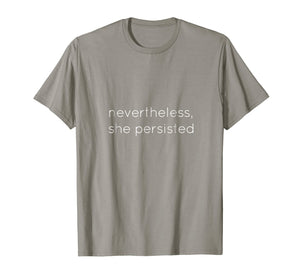 Nevertheless She Persisted - Motivational T Shirt for All