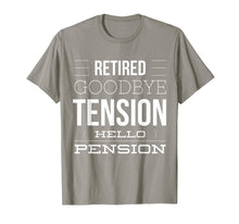 Load image into Gallery viewer, Retired - Goodbye Tension Hello Pension Funny T-Shirt
