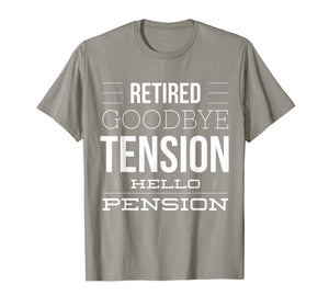 Retired - Goodbye Tension Hello Pension Funny T-Shirt
