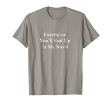 Load image into Gallery viewer, Careful or You&#39;ll End Up in My Novel T-shirt for Writers
