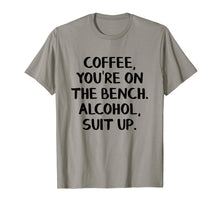 Load image into Gallery viewer, Coffee you&#39;re on the bench Alcohol suit up shirt

