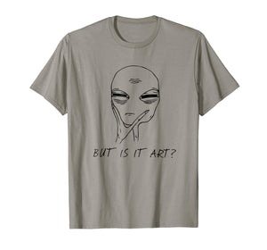 But Is It Art Funny Alien Critic Reviewer Meme T-Shirt