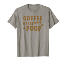 Load image into Gallery viewer, COFFEE MAKES ME POOP T-Shirt
