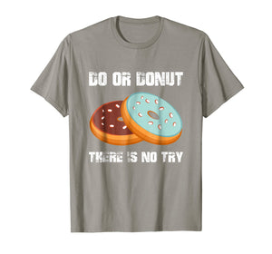 Do or Donut There is No Try Funny Gift Donut Lover Shirt