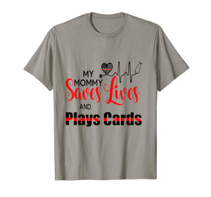 My Mommy Saves Lives And Play Cards Funny Nurse T-Shirt