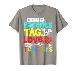 Dear Parents Tag You're It Love Teacher Funny T-Shirt Gift