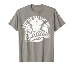 Cool You're Killin Me Smalls T-Shirt For Softball Enthusiast