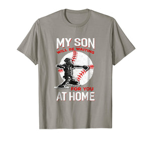 My Son Will Be Waiting For You At Home Baseball Dad Mom