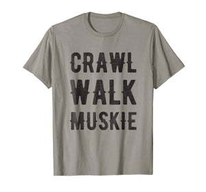 Musky Fishing TShirt - Crawl Walk Muskie T-Shirt Gift