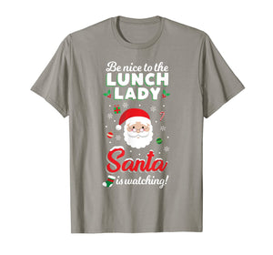 Be Nice To The Lunch Lady Santa Is Watching T Shirt Xmas T-Shirt