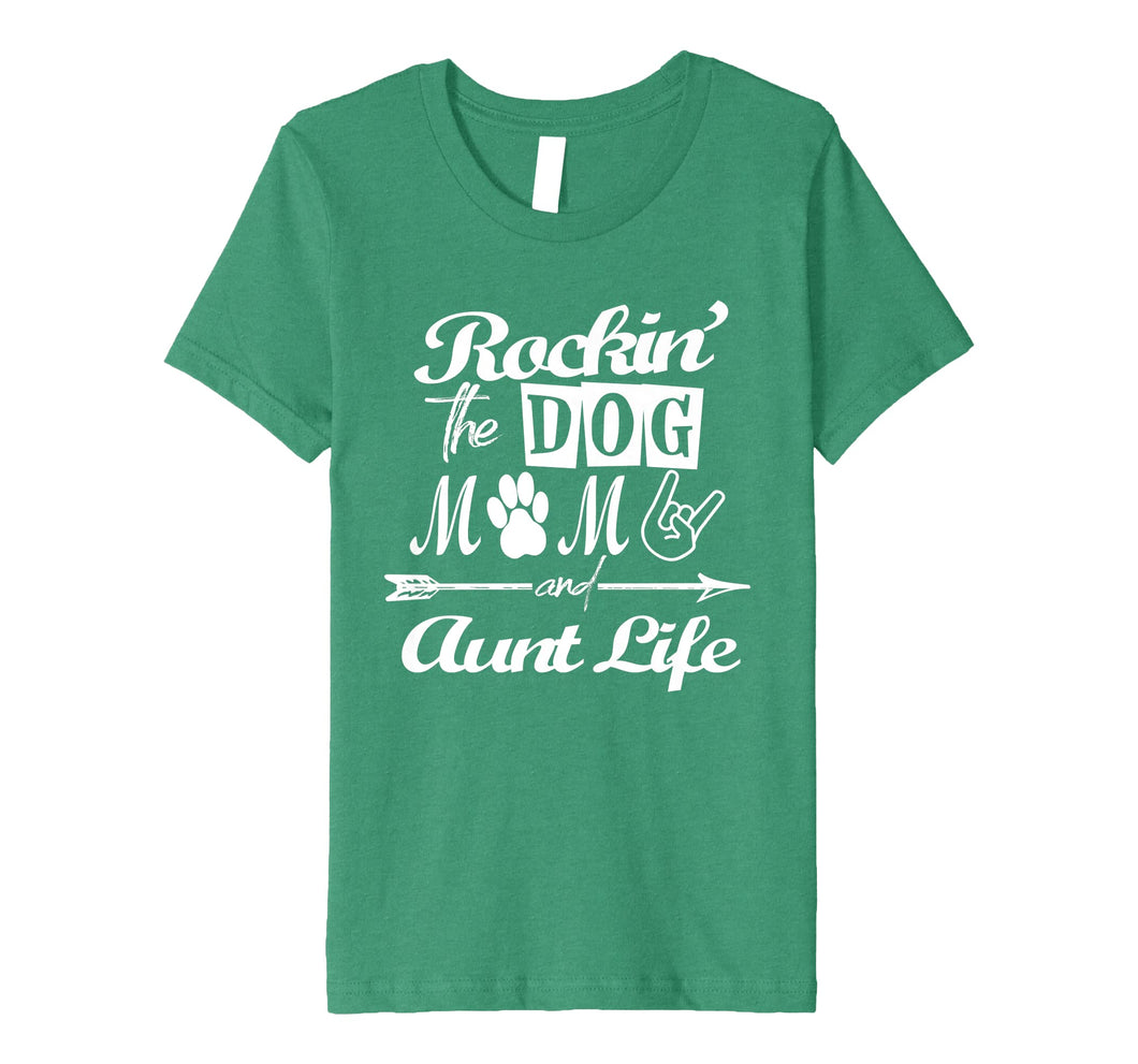 Rocking The Dog Mom And Aunt Life Mother Day T-Shirt Premium T-Shirt