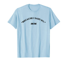Load image into Gallery viewer, Because I Said So Mom T-Shirt
