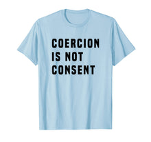 Load image into Gallery viewer, COERCION IS NOT CONSENT T SHIRT
