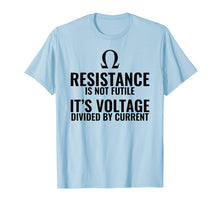 Load image into Gallery viewer, Resistance is not Futile Physics T shirt Gift
