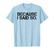 Load image into Gallery viewer, BECAUSE I SAID SO. Shirt Funny Momlife Rules Boss Gift Idea
