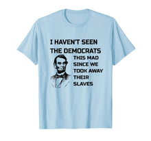 Load image into Gallery viewer, Abe Lincoln I Haven&#39;t Seen Democrats This Mad T-Shirt
