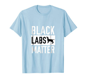 Black labs Matter Dog T-shirt Labrador Retriever Men Women