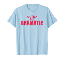 Load image into Gallery viewer, A Little Bit Dramatic Shirt - Girls T-Shirt like the Movie
