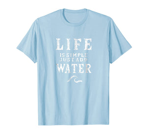 Life is simple just add water sailing tshirt, funny Nautical