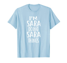 Load image into Gallery viewer, I&#39;m Sara Doing Sara Things T-shirt First Name T-Shirt
