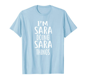 I'm Sara Doing Sara Things T-shirt First Name T-Shirt