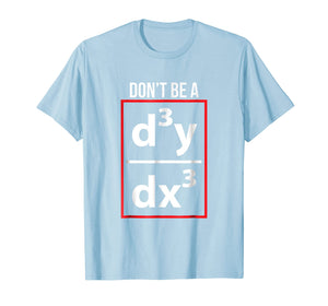 Math Calculus Pun tshirt Don't be a Third Derivative tee