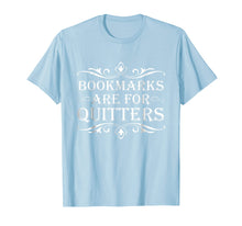 Load image into Gallery viewer, Bookmarks Are For Quitters TShirt - Funny Bookworm Tee
