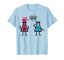 Load image into Gallery viewer, Cute I Think You&#39;re Overreacting Shirt For Science Lovers
