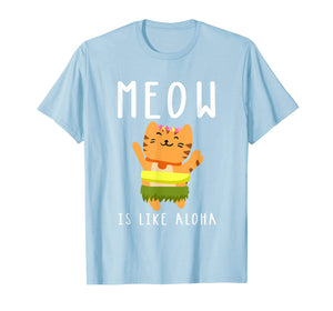 Meow Is Like Aloha Cat Hawaiian Dance Hula Kitty Shirt
