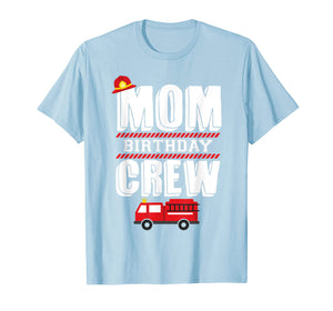 Mom Birthday Crew Fire Truck Fireman Hosting Party T-Shirt