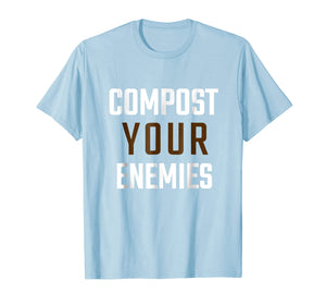 Compost Your Enemies Tshirt