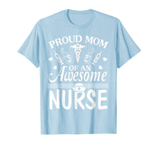 Load image into Gallery viewer, Proud Mom Of An Awesome Nurse Happy Nurse Week Day Shirt
