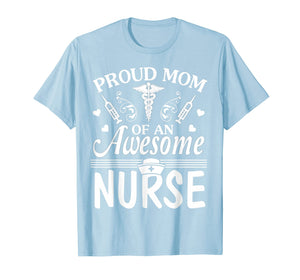 Proud Mom Of An Awesome Nurse Happy Nurse Week Day Shirt