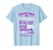 Load image into Gallery viewer, Lupus Awareness T Shirt - Being Strong Is The Only Choice
