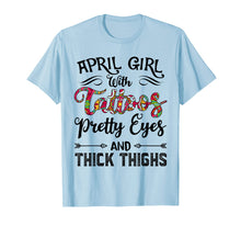 Load image into Gallery viewer, April Girl with Tattoos Pretty Eyes and Thick Thighs T-shirt

