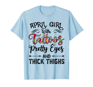 April Girl with Tattoos Pretty Eyes and Thick Thighs T-shirt