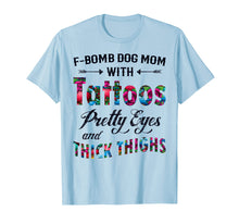 Load image into Gallery viewer, F-Bomb Dog Mom with Tattoos Pretty Eyes and Thick Thighs Te
