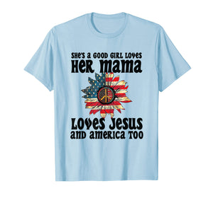 She's A Good Girl Loves Her Mama Jesus & America Too Tshirt