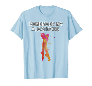 Remember My Albatross Motivational Golf Dbl Eagle T-shirt