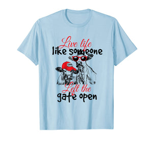 Live Life Like Someone Left The Gate Open T-Shirt - Cow Heif
