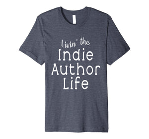 Livin' the Indie Author Life T Shirt