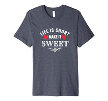 Load image into Gallery viewer, Life is Short Make it Sweet Shirt
