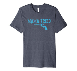 Mama Tried - Funny Retro Six Shooter Tee