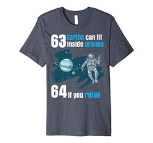 Load image into Gallery viewer, 63 Earths Can Fit Inside Uranus TShirt | Funny Planet Gift
