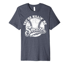 Load image into Gallery viewer, Cool You&#39;re Killin Me Smalls T-Shirt For Softball Enthusiast

