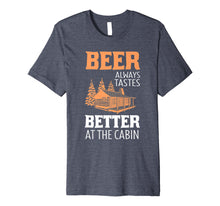 Load image into Gallery viewer, Beer Always Tastes Better At Cabin Funny Drinking T-Shirt
