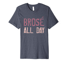 Load image into Gallery viewer, Brose All Day Bro Rose Wine Drinking Distressed Shirt
