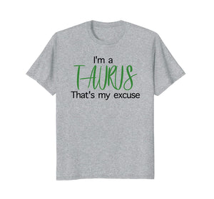 Im A Taurus Thats My Excuse April Birthday Funny T-Shirt